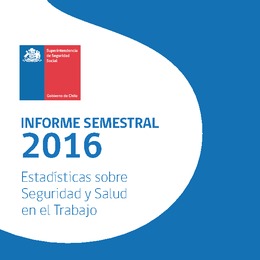 Informe Primer Semestre 2016: Estadísticas sobre Seguridad y Salud en el Trabajo