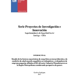 Estudio de los factores ergonómicos de carga física en tareas laborales y de condición de salud musculo-esquelética en trabajadores y trabajadoras de Empresas pequeñas afiliadas al ISL del sector Industria Manufacturera en la Región Metropolitana consider