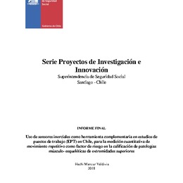 Uso de sensores inerciales como herramienta complementaria en estudios de puestos de trabajo (EPT) en Chile, para la medición cuantitativa de movimiento repetitivo como factor de riesgo en la calificación de patologías músculo- esqueléticas de extremidade