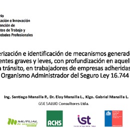 Caracterización e identificación de mecanismos generadores de accidentes graves y leves, con profundización en aquellos de causa tránsito, en trabajadores de empresas adheridas a un Organismo Admin. del Seguro Ley 16.744. Santiago Mansilla. GSE-MUSEG