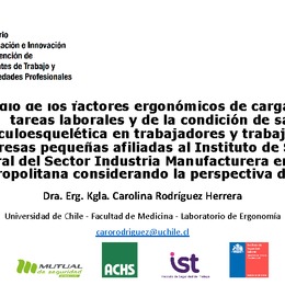 Riesgos ergonómicos de la pequeña industria manofacturera en la Región Metropolitana. Carolina Rodríguez, Laboratorio de Ergonomía, Escuela de Kinesiología, Universidad de Chile-ISL.