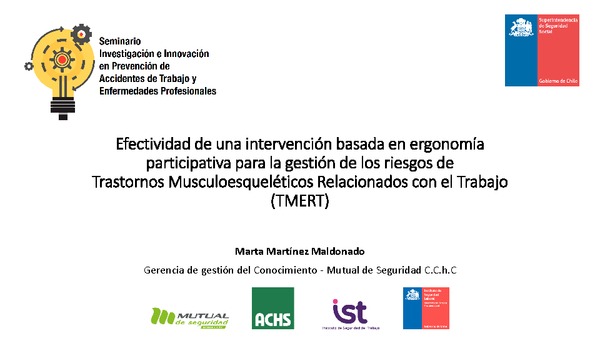 Efectividad de una intervención basada en ergonomía participativa para la gestión de los riesgos de trastornos musculoesqueléticos relacionados con el trabajo (TMERT). Marta Martínez M., Gerencia de Gestión del Conocimiento-MUSEG.