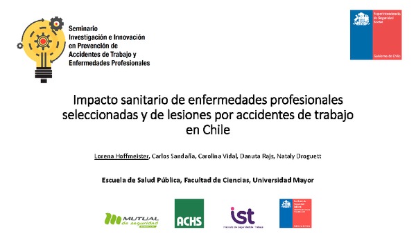Impacto sanitario y social de enfermedades profesionales seleccionadas y de lesiones por accidentes del trabajo en Chile. Lorena Hoffmeister, Universidad Mayor-ACHS.