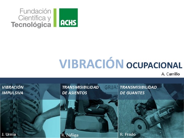 Exposición a vibración ocupacional, normativa internacional actualizada y elementos de protección personal Asientos y Guantes antivibración. Alonso Carrillo (Consultor Independiente-ACHS)