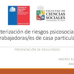 Estudio caracterización de riesgos psicosociales en trabajadoras de casa particular. Andrés Bustamante (Facultad de Ciencias Sociales, Universidad de Chile-ISL)