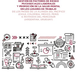 Lineamientos comunes para el diseño de una política de gestión de factores de riesgo psicosociales laborales y promoción de la salud mental en los lugares de trabajo de los países de la Alianza del Pacífico (Chile, Colombia, México, Perú) e invitados del MERCOSUR (Argentina, Uruguay)