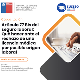 Artículo 77 Bis del seguro laboral: Qué hacer ante el rechazo de una licencia médica por posible origen laboral.